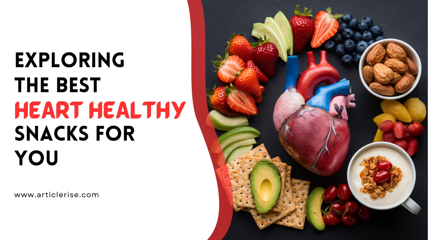 Exploring the Best Heart Healthy Snacks for You