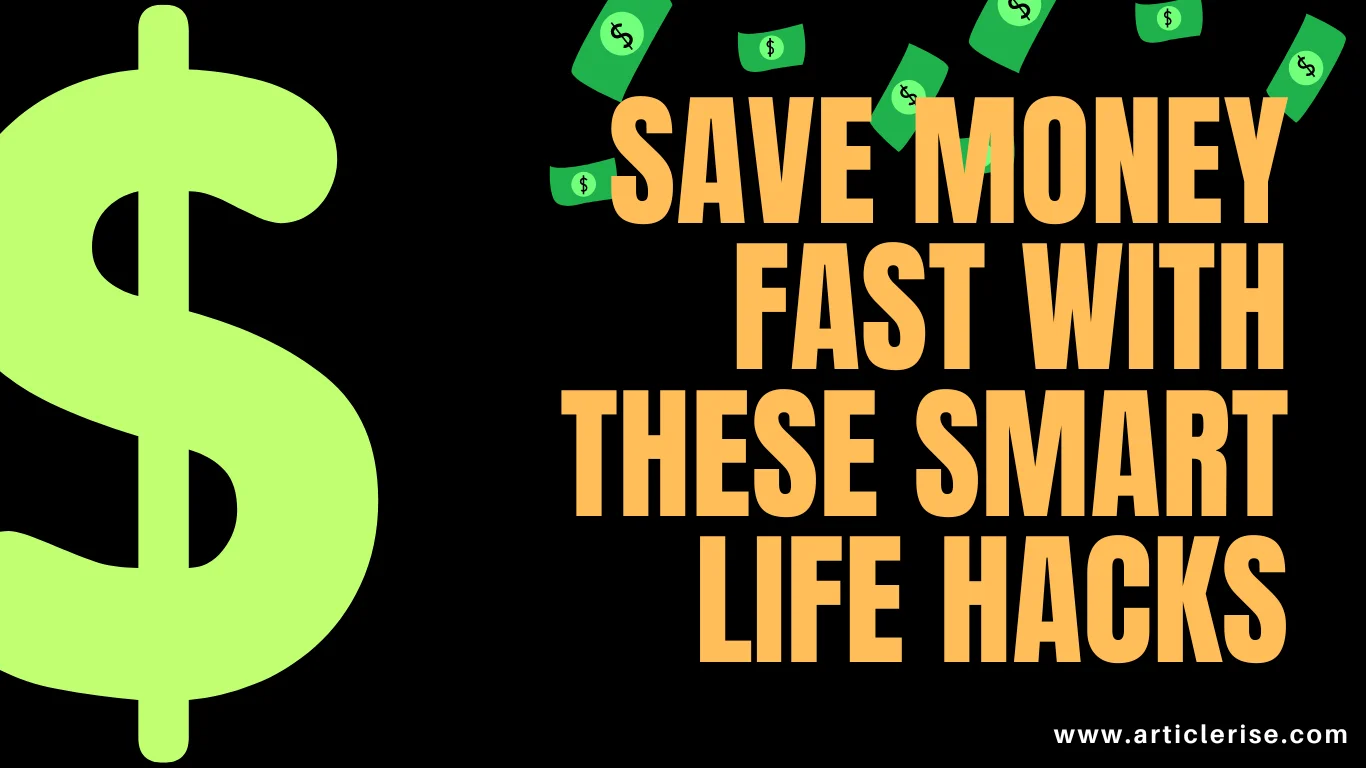 Save Money Fast with These Smart Life Hacks