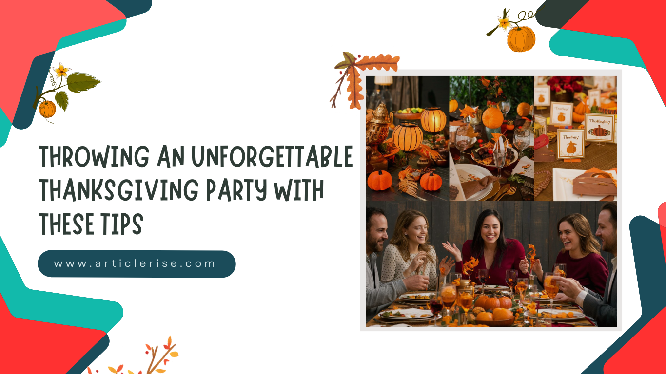 Throwing an Unforgettable Thanksgiving Party with These Tips